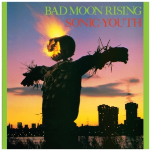 Sonic Youth - Bad Moon Rising