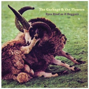 Garbage & the Flowers - Eyes Rind As If Beggars