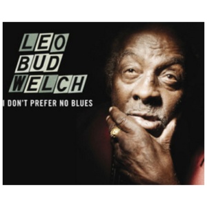 Leo Welch - I Don't Prefer No Blues