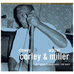 Dewey Corley & Walter Miller - I Ain't Gonna Drink No More - Not Much