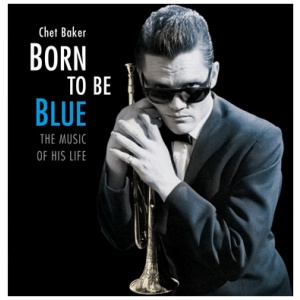 Chet Baker - Born to Be Blue: The Music of His Life