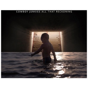 Cowboy Junkies - All That Reckoning: