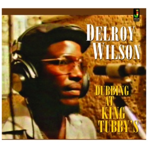 Delroy Wilson - Dubbing at King Tubby's: