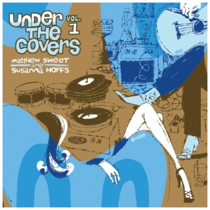 Matthew Sweet & Susanna Hoffs - Under the Covers:  - Volume 1