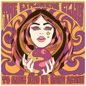 The Explorers Club - To Sing and Be Born Again: