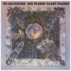 The Jazz Butcher - Big Planet Scary Planet (RSD 2020):
