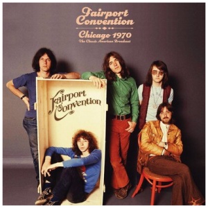 Fairport Convention - Chicago 1970: The Classic American Broadcast
