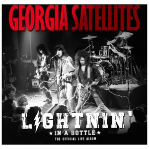 The Georgia Satellites - Lightnin' in a Bottle: The Official Live Album