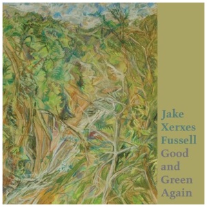 Jake Xerxes Fussell - Good and Green Again: