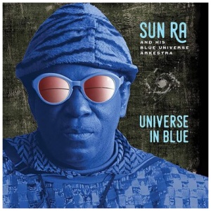 Sun Ra and His Blue Universe Arkestra - Universe in Blue