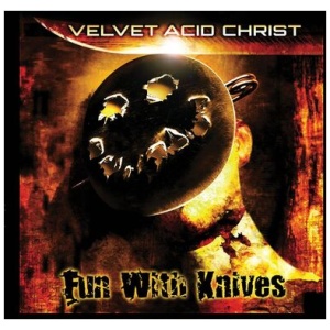 Velvet Acid Christ - Fun With Knives