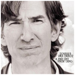 Townes Van Zandt - A Far Cry from Dead