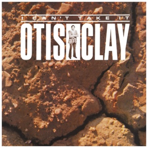 Otis Clay - I Can't Take It: