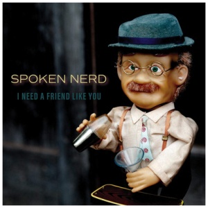 Spoken Nerd - I Need a Friend Like You: