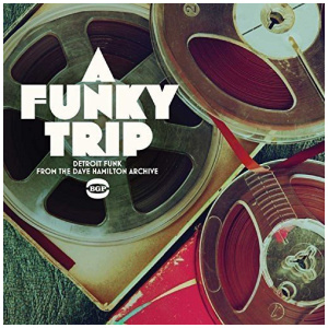 A Funky Trip: Detroit Funk from the Dave Hamilton Archive