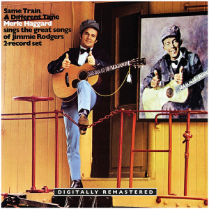 Same Train, a Different Time: Merle Haggard Sings the Great Songs of Jimmie Rodgers