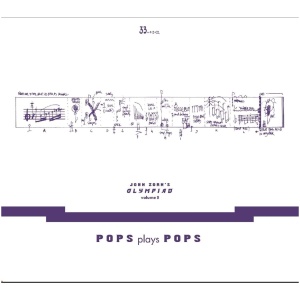 John Zorn's Olympiad: Pops Plays Pops- Volume 3