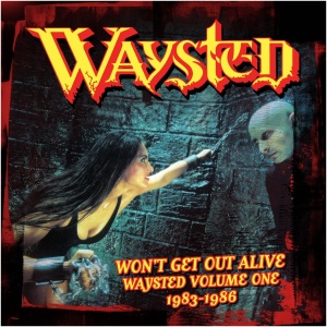 Won't Get Out Alive: Waysted Volume One 1983-1986