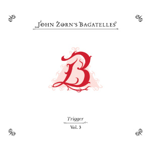 The Bagatelles Vol. 3: Trigger