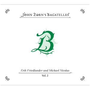 The Bagatelles Vol. 2: Erik Friedlander and Michael Nicolas