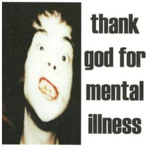 Thank God for Mental Illness