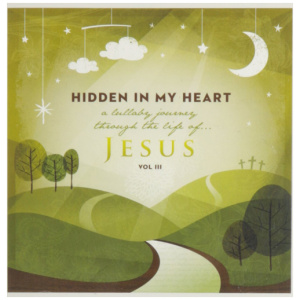 Hidden in My Heart (A Lullaby Journey Through Scripture)- Volume III
