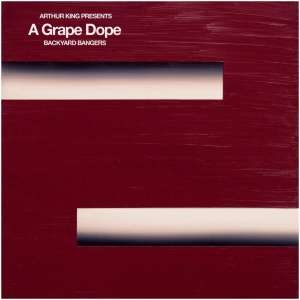 Arthur King Presents: A Grape Dope: Backyard Bangers:
