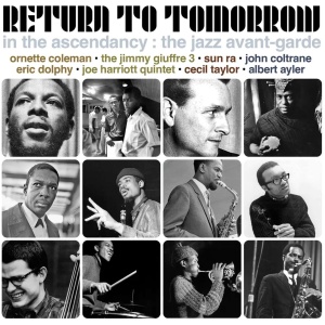 Return to Tomorrow: In the Ascendancy: The Jazz Avant-garde