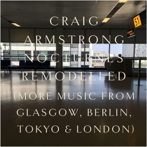 Craig Armstrong: Nocturnes Remodelled