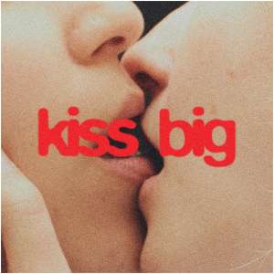 Kiss Big