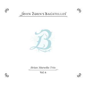 John Zorn: The Bagatelles Vol. 6