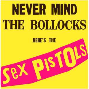Never Mind the Bollocks, Here's the Sex Pistols