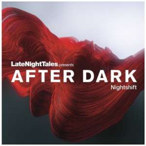 Late Night Tales Presents After Dark: Nightshift
