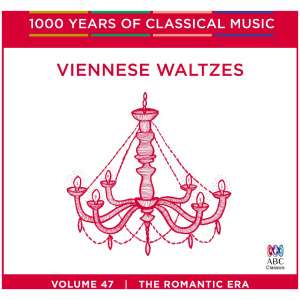 Viennese Waltzes: The Romantic Era- Volume 47