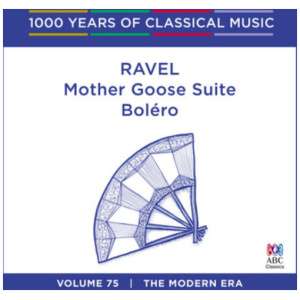Ravel: Mother Goose Suite/Boléro: The Modern Era- Volume 75