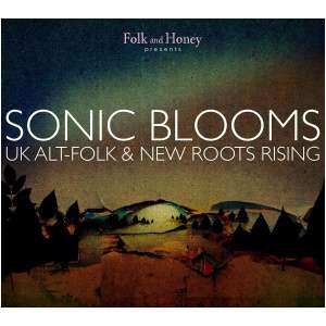 Folk and Honey Presents Sonic Blooms: UK Alt-folk and New Roots Rising
