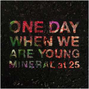 One Day When We Are Young: Mineral at 25
