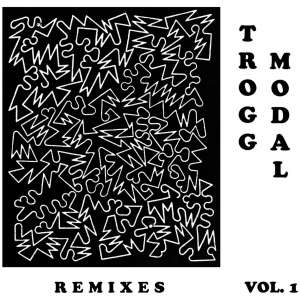Trogg Modal (Remixes):  - Volume 1