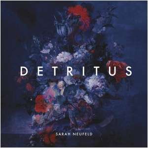Sarah Neufield: Detritus