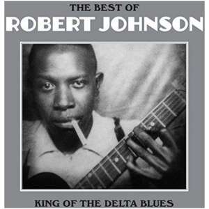 The Best of Robert Johnson: King of the Delta Blues