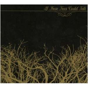 If These Trees Could Talk