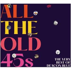 All the Old 45s: The Very Best of Deacon Blue