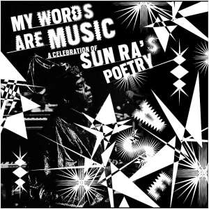 My Words Are Music: A Celebration of Sun Ra's Poetry