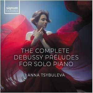 Anna Tsybuleva: The Complete Debussy Préludes for Solo Piano