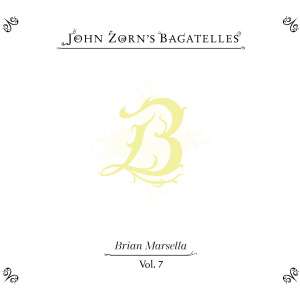 The Bagatelles Vol. 7: Brian Marsella