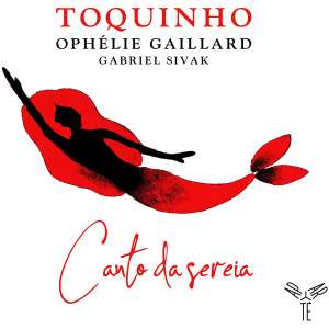 Toquinho/Ophélie Gaillard/Gabriel Sivak: Canto Da Sereia: