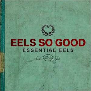 Eels So Good: Essential Eels (2007-2020)- Volume 2