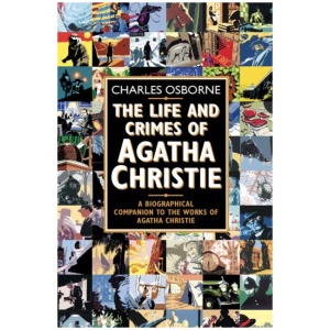 The Life and Crimes of Agatha Christie: A Biographical Companion to the Works of Agatha Christie