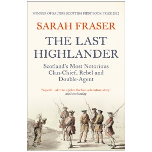 The Last Highlander: Scotland’S Most Notorious Clan Chief, Rebel & Double Agent
