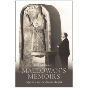 Mallowan’s Memoirs: Agatha and the Archaeologist
